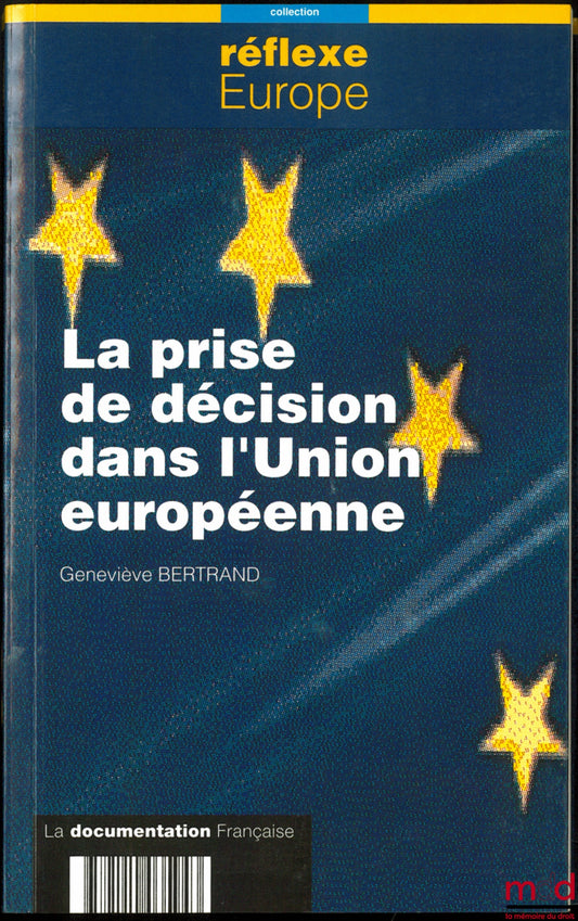 BERTRAND (Geneviève) – LA PRISE DE DÉCISION DANS L’UNION EUROPÉENNE, coll. Réflexe Europe