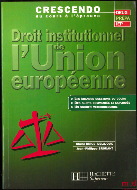 BRICE-DELAJOUX (Claire) & BROUANT (Jean-Philippe) – DROIT INSTITUTIONNEL DE L’UNION EUROPÉENNE, coll. Crescendo du cours à l’épreuve