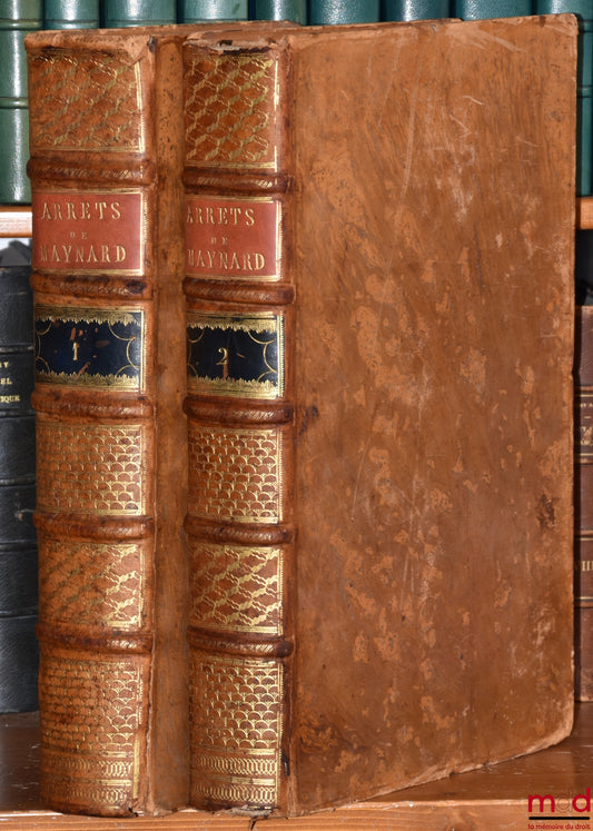 MAYNARD (Geraud de) – NOTABLES ET SINGULIÈRES QUESTIONS DE DROIT ÉCRIT, JUGÉES AU PARLEMENT DE TOULOUSE, CONFÉRÉES AVEC LES PRÉJUGÉS DES AUTRES PARLEMENS DE FRANCE, Les arrêts, et discours prononcés en robe rouge par M. Antoine de Lestang ; Les Discours d