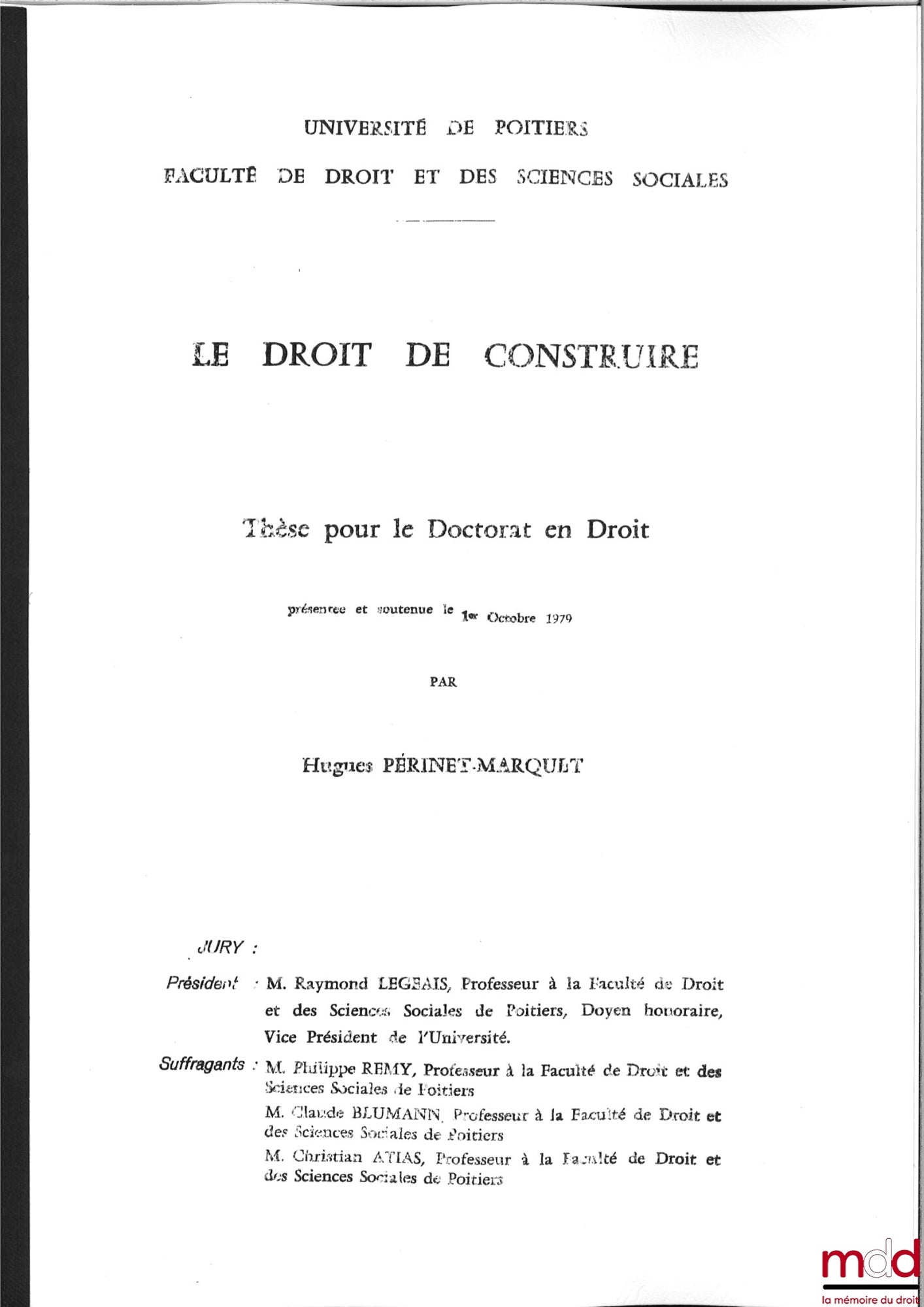 [Unpublished thesis], PERINET-MARQUET (Hugues) – THE RIGHT TO BUILD, [unpublished] thesis for the Doctorate in Law, defended on October 1, 1979, supervised by Raymond Legeais, University of Poitiers, Faculty of Law and Social Sciences