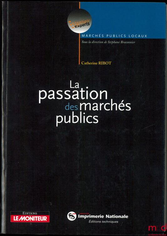 RIBOT (Catherine) – LA PASSATION DES MARCHÉS PUBLICS, coll. Essentiels Experts, Marchés Publics Locaux