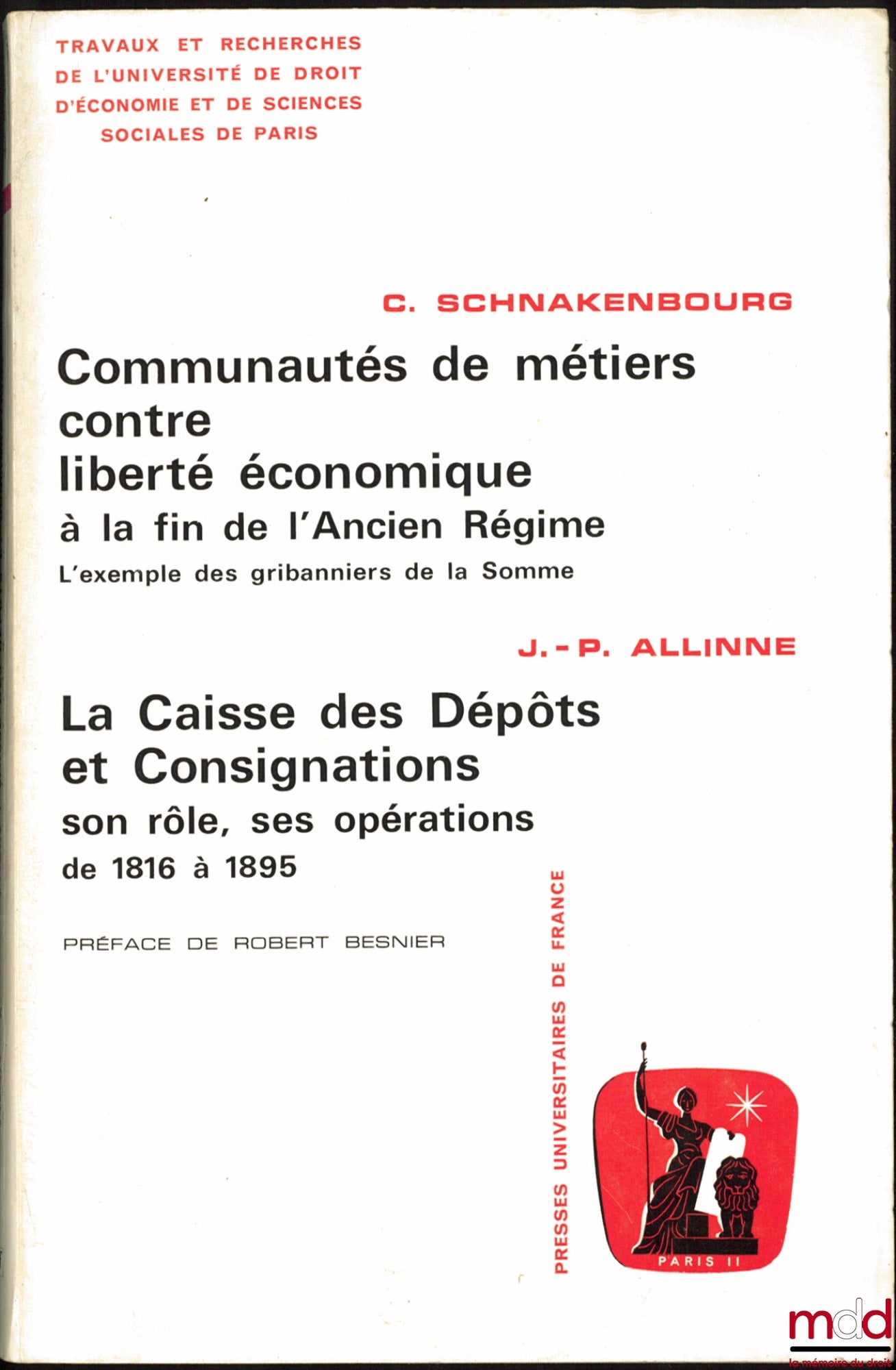 SCHNAKENBOURG (Christian) & ALLINNE (Jean-Pierre) – SCHNAKENBOURG (Christian), COMMUNAUTÉS DE MÉTIERS CONTRE LIBERTÉ ÉCONOMIQUE À LA FIN DE L’ANCIEN RÉGIME, L’exemple des gribanniers de la Somme ; ALLINNE (Jean-Pierre), LA CAISSE DES DÉPÔTS ET CONSIGNATIO
