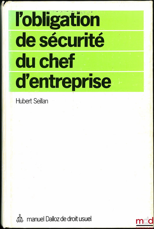SEILLAN (Hubert) – L’OBLIGATION DE SÉCURITÉ DU CHEF D’ENTREPRISE, coll. Manuel Dalloz de droit usuel