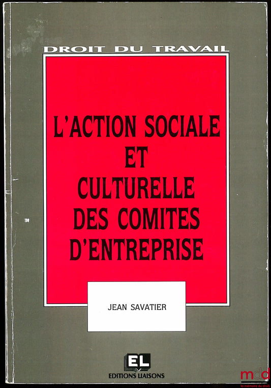 SAVATIER (Jean) – L’ACTION SOCIALE ET CULTURELLE DES COMITÉS D’ENTREPRISE, coll. Droit du travail