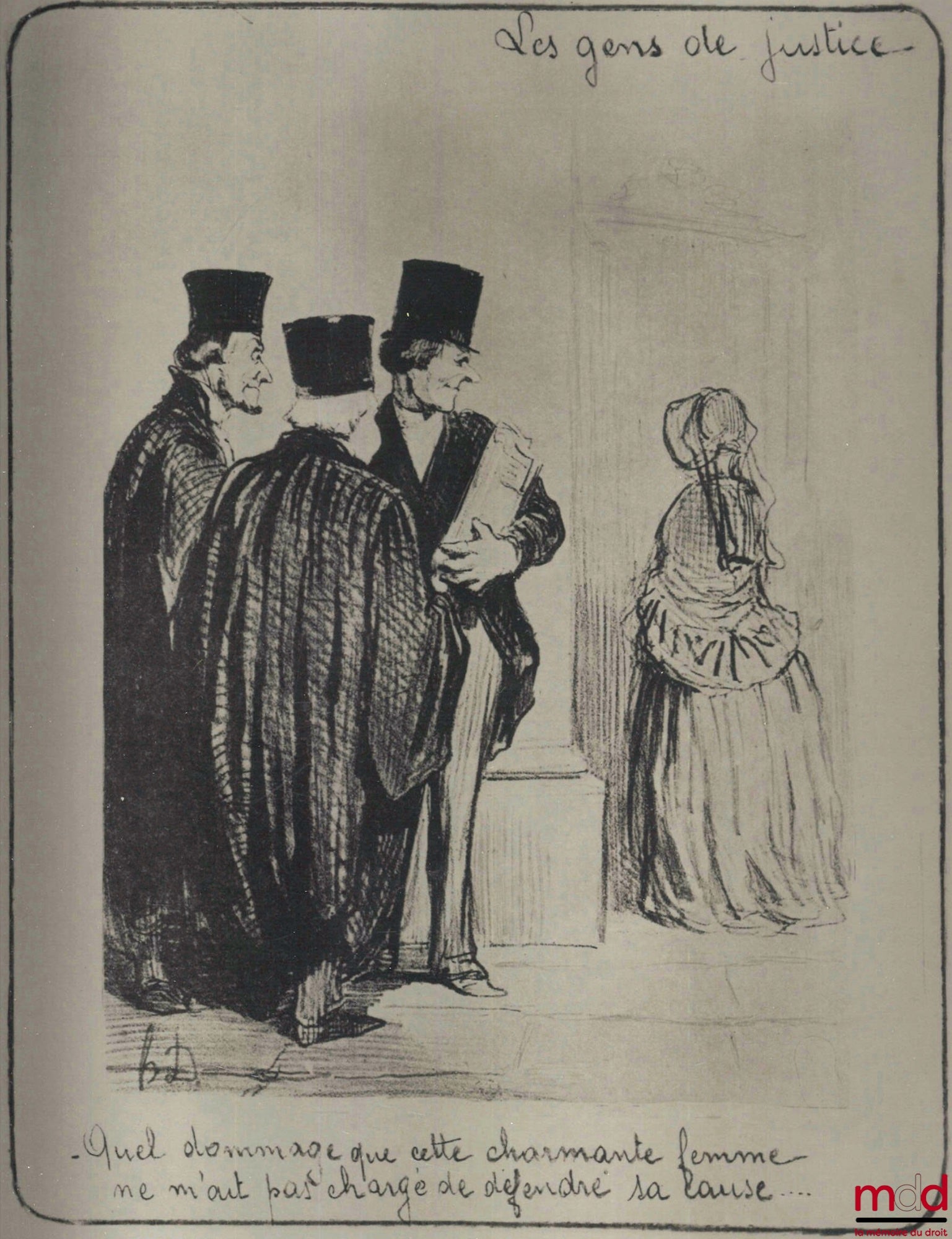 DAUMIER (Honoré) – THE PEOPLE OF JUSTICE, Lithograph in black, signed and originally published in Le Charivari on November 1, 1847: “What a pity that this charming woman did not entrust me with defending her cause...”