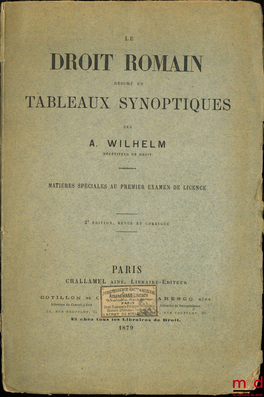WILHELM (Albert) – ROMAN LAW SUMMARYED IN SYNOPTIC TABLES, special subjects for the first Bachelor's degree examination, 2nd ed. revised and corrected