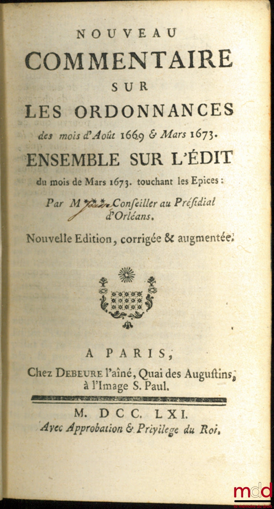 JOUSSE (Daniel) – NEW COMMENTARY ON THE ORDINANCE of August 1669 & March 1673. TOGETHER ON THE EDICT of March 1673, concerning spices. New corrected & augmented edition, followed by the COMMENTARY ON THE COMMERCIAL ORDINANCE of March 16
