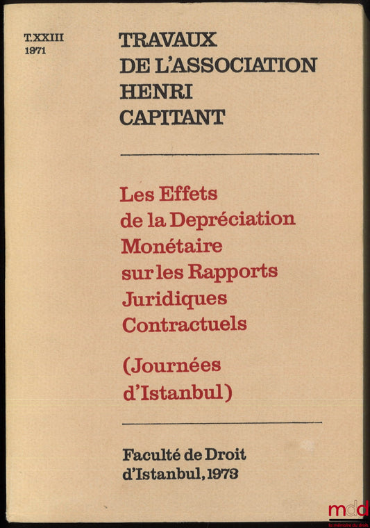 [Proceedings of the Henri Capitant Association] – THE EFFECTS OF MONETARY DEPRECIATION ON CONTRACTUAL LEGAL RELATIONS, Istanbul Conference, September 21-27, 1971, Vol. XXIII
