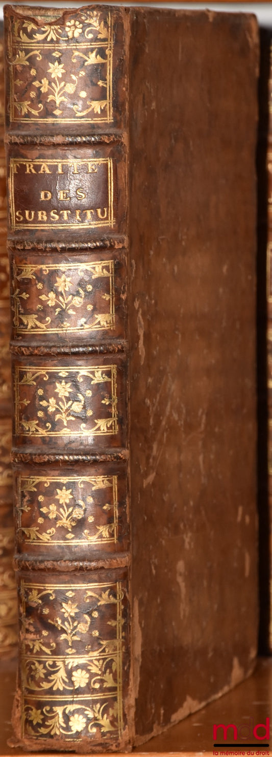 THÉVENOT D’ESSAULE DE SAVIGNY (Claude-François) – TRAITÉ DES SUBSTITUTIONS FIDEICOMMISSAIRES, CONTENANT TOUTES LES CONNOISSANCES ESSENTIELLES SELON LE DROIT ROMAIN & LE DROIT FRANÇOIS : AVEC DES NOTES SUR L’ORDONNANCE DE 1747