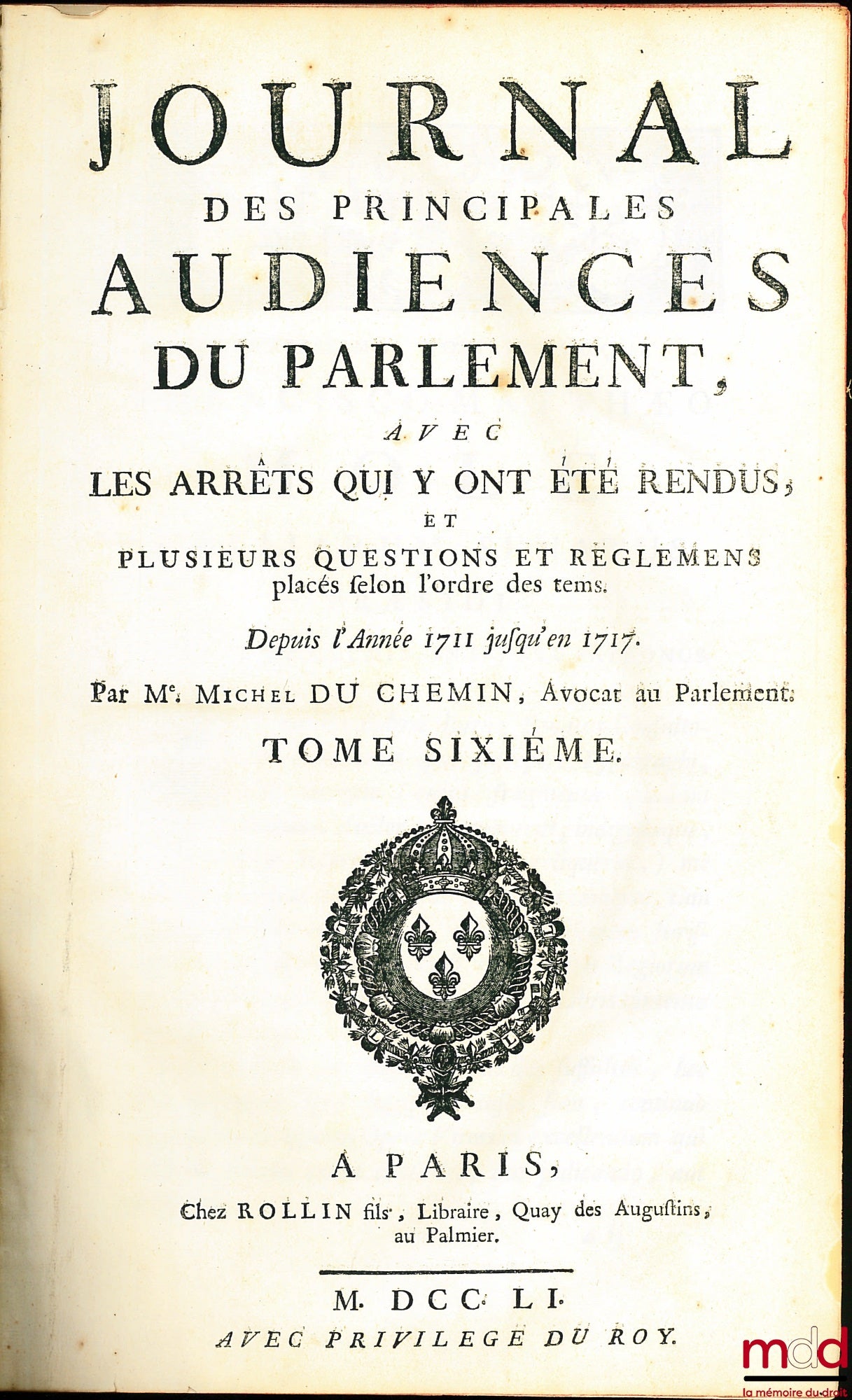 DU FRESNE (Jean), JAMET DE LA GUESSIÈRE (François), NUPIED (Nicolas) et DU CHEMIN (Michel) – JOURNAL DES PRINCIPALES AUDIENCES DU PARLEMENT AVEC DES ARRÊTS QUI Y ONT ÉTÉ RENDUS, Nouvelle édition, revue, corrigée & augmentée de plusieurs Questions & Reglem