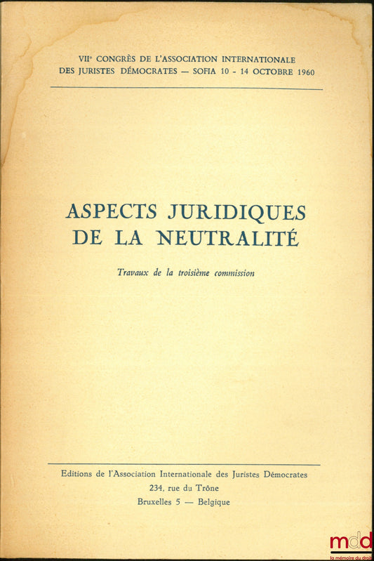 [International Association of Democratic Jurists] – LEGAL ASPECTS OF NEUTRALITY, Proceedings of the Third Commission, VIIth Congress of the International Association of Democratic Jurists, Sofia, October 10-14, 1960
