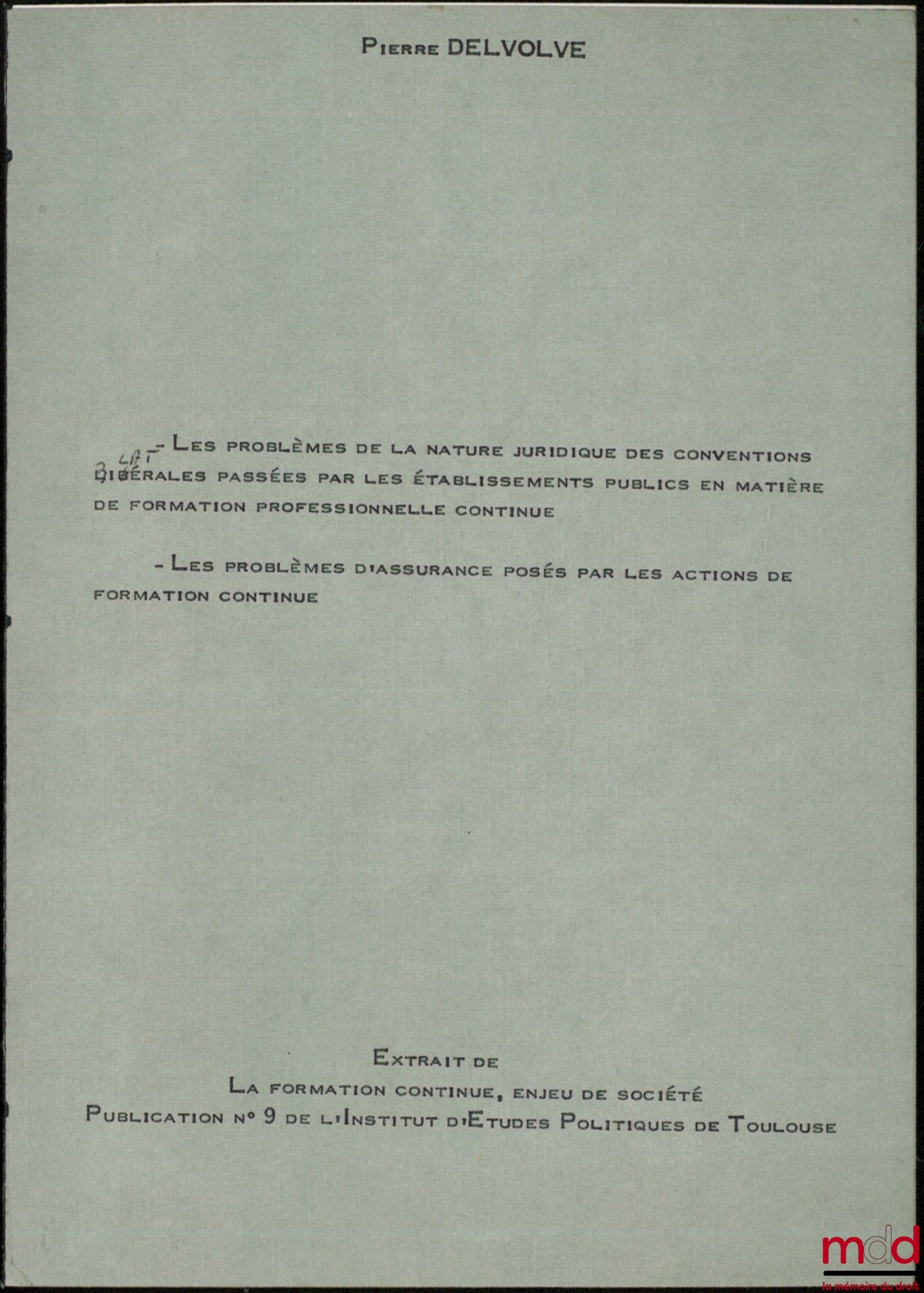 DELVOLVÉ (Pierre) – LE PROBLÈME DE LA NATURE JURIDIQUE DES CONVENTIONS BILATÉRALES PASSÉS PAR LES ÉTABLISSEMENT PUBLICS EN MATIÈRE DE FORMATION PROFESSIONNELLE CONTINUE ; LES PROBLÈMES D’ASSURANCE POSÉS PAR LES ACTIONS DE FORMATION CONTINUE, Extrait de La