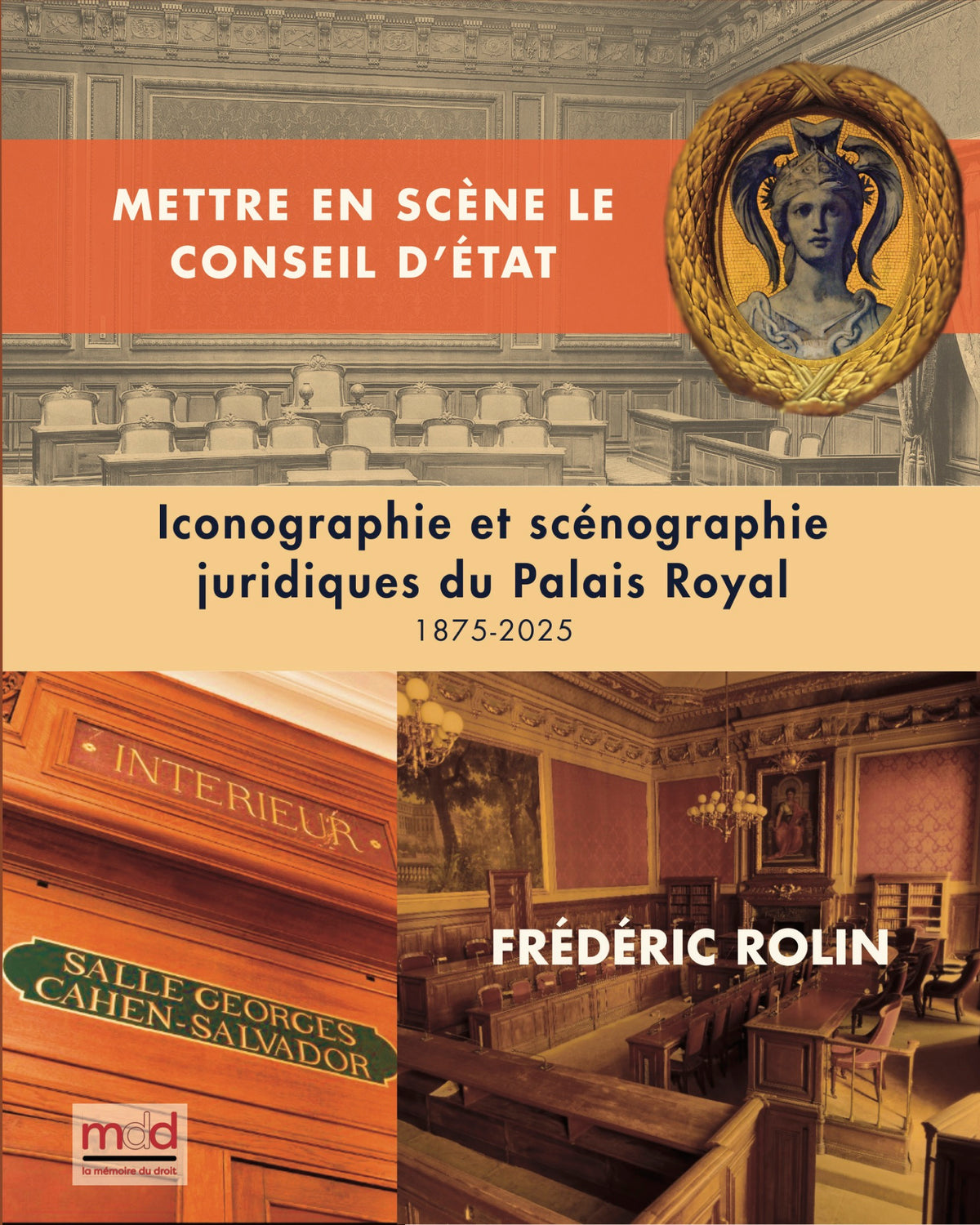 ROLIN (Frédéric) – METTRE EN SCÈNE LE CONSEIL D’ÉTAT.  Iconographie et scénographie juridique du Palais-Royal   Ouvrage couronné par le Prix 2026 de la Fondation Tilsit de l’Institut de France