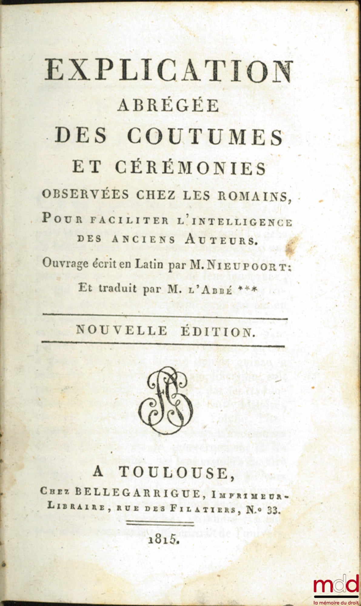 NIEUPOORT (Willem Hendrik) – EXPLICATION ABRÉGÉE DES COUTUMES ET CÉRÉMONIES OBSERVÉES CHEZ LES ROMAINS, pour faciliter l’intelligence des anciens auteurs. Ouvrage écrit en Latin par M. N. et traduit par M. L’Abbé [Desfontaines]