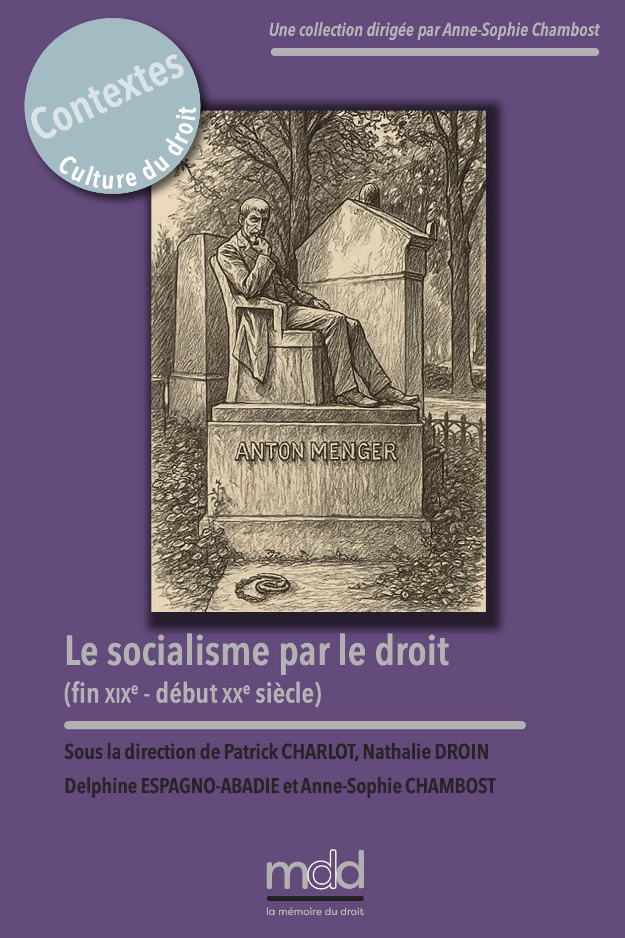 LE SOCIALISME PAR LE DROIT  (fin XIXe - début XXe siècle)   Sous la direction de Patrick CHARLOT, Nathalie DROIN, Delphine ESPAGNO-ABADIE et Anne-Sophie CHAMBOST,   coll. Contextes. Culture du droit, t. VI