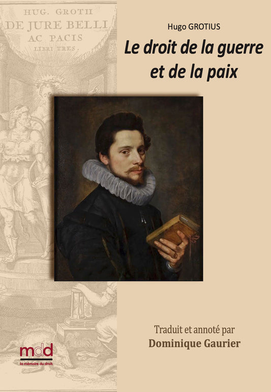 GROTIUS (Hugo) – DE JURE BELLI AC PACIS LIBRI TRES,  Le droit de la Guerre et de la Paix.  Nouvelle traduction par Dominique GAURIER-HOEFFLIGER,   Avec les notes de Grotius, de Gronovius, de Barbeyrac et du traducteur