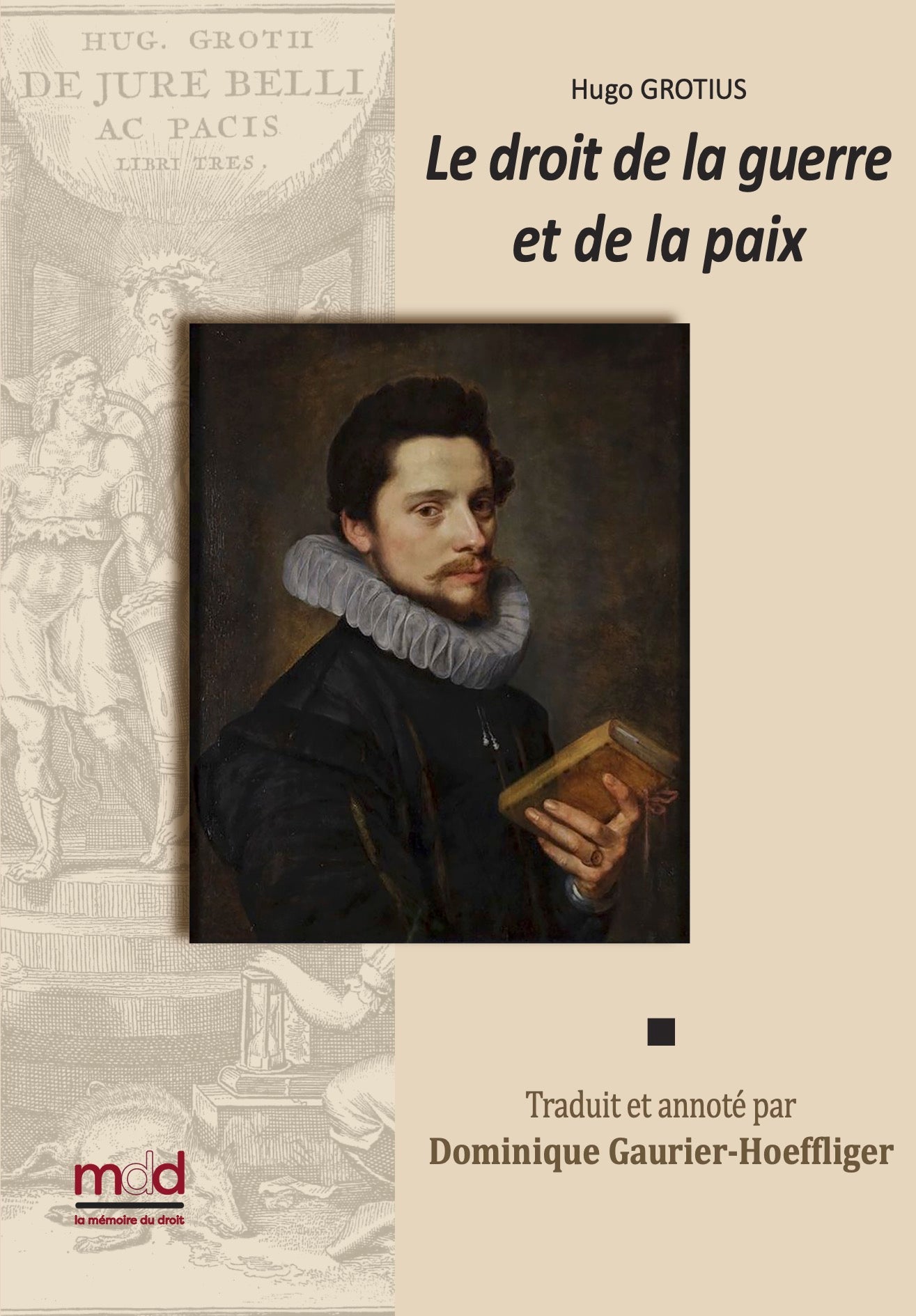 GROTIUS (Hugo) – DE JURE BELLI AC PACIS LIBRI TRES,  Le droit de la Guerre et de la Paix.  Nouvelle traduction par Dominique GAURIER-HOEFFLIGER,   Avec les notes de Grotius, de Gronovius, de Barbeyrac et du traducteur