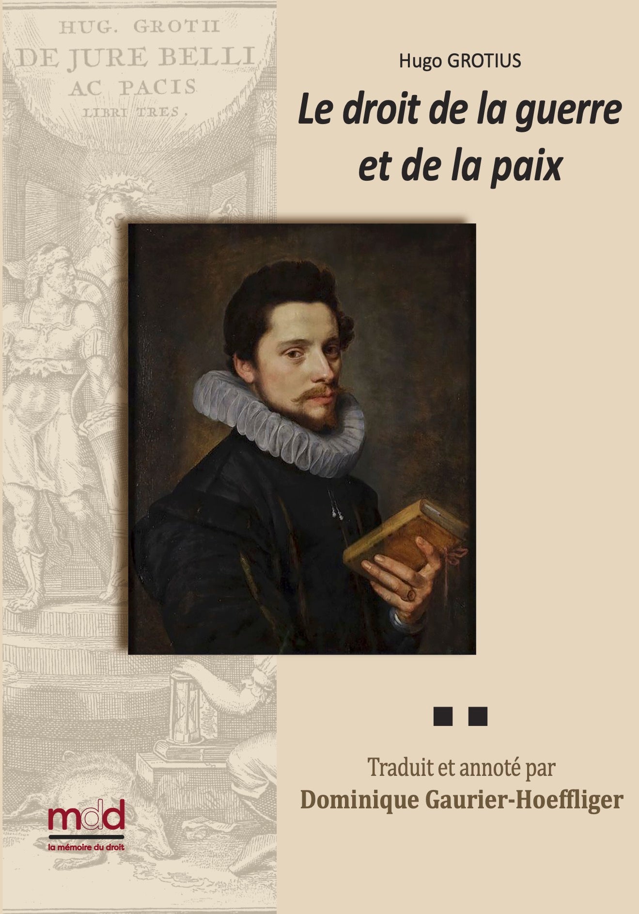 GROTIUS (Hugo) – DE JURE BELLI AC PACIS LIBRI TRES,  Le droit de la Guerre et de la Paix.  Nouvelle traduction par Dominique GAURIER-HOEFFLIGER,   Avec les notes de Grotius, de Gronovius, de Barbeyrac et du traducteur