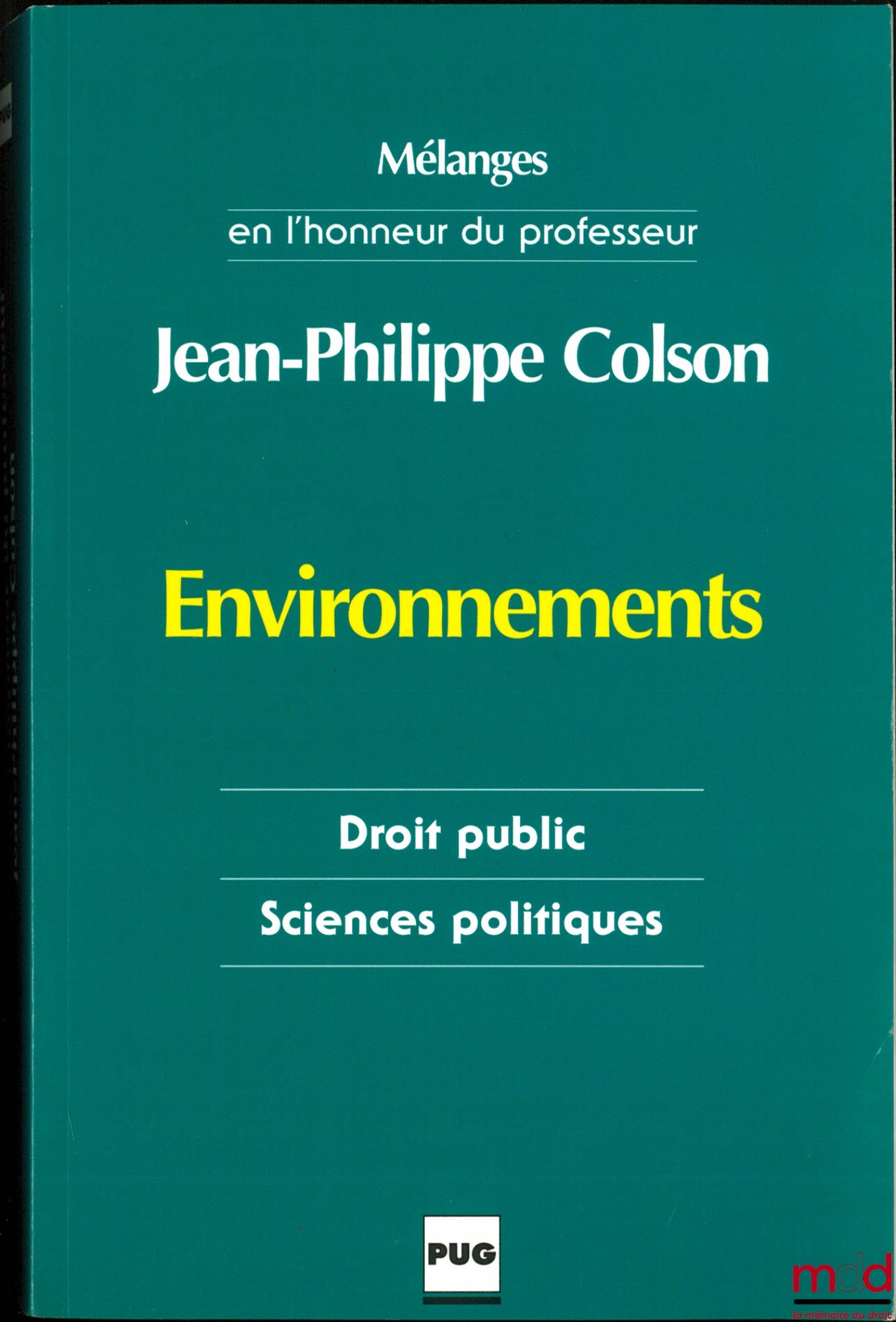 [Colson Collection] – ENVIRONMENTS, LAW, AND THE UNCERTAINTIES OF MODERNITY, Collection in honor of Professor Jean-Philippe Colson