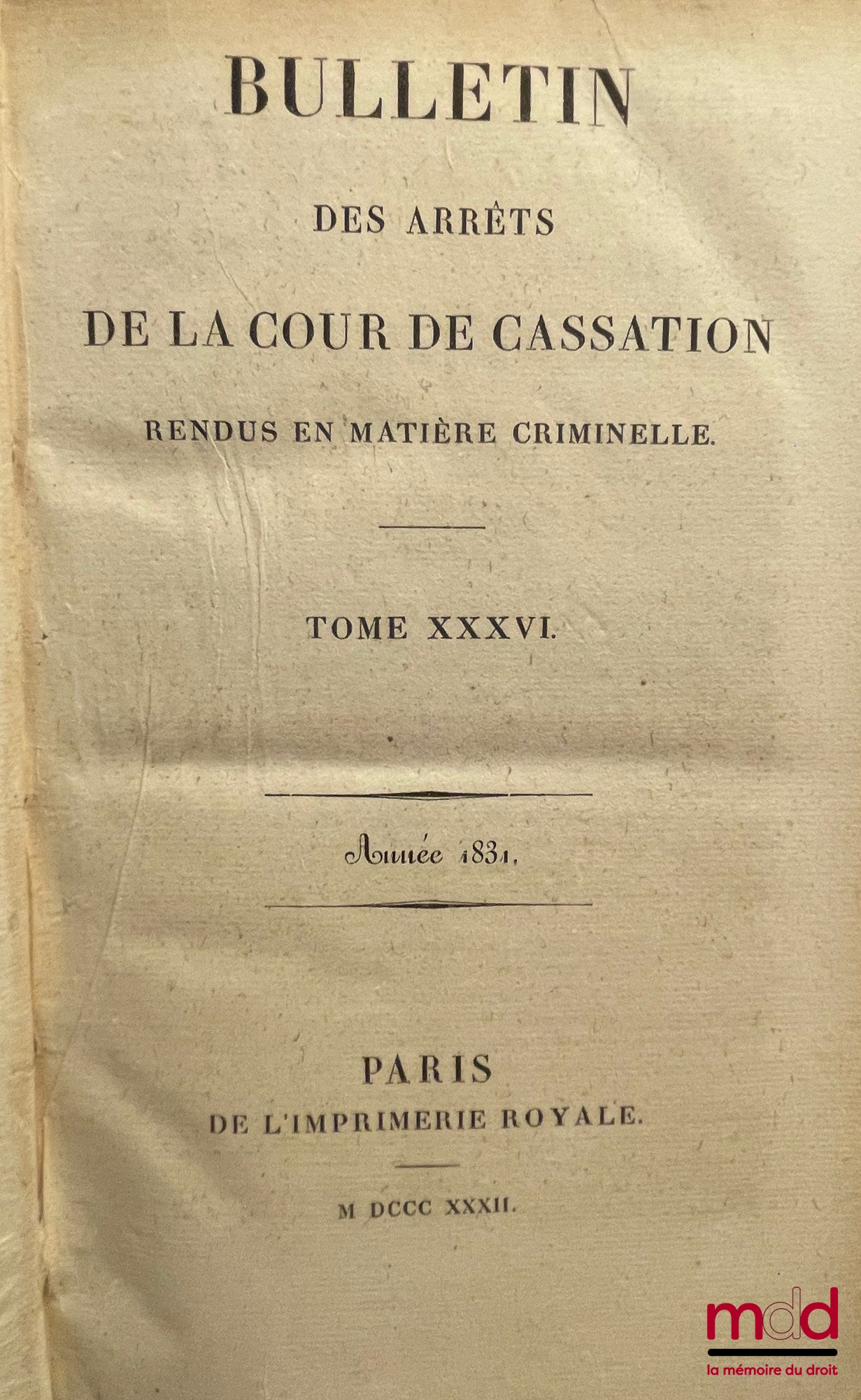 [Court of Cassation] – BULLETIN OF JUDGMENTS OF THE COURT OF CASSATION RENDERED IN CRIMINAL MATTERS, from 1831 to 1936 [missing 11 years]; Tables 1798-1856 (1 vol.); 1857-1873 (2 vols.)