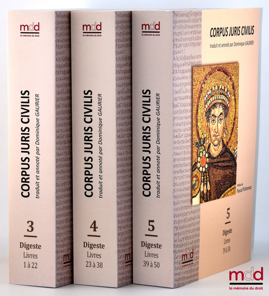 [Justinien] – CORPUS JURIS CIVILIS, LE DIGESTE, 2e édition revue et corrigée  traduit et annoté par Dominique GAURIER,   Préfaces de Pascal Pichonnaz,   Tome 1 : Digeste, Livres 1 à 22, 2e éd. ; Tome 2 : Digeste, Livres 23 à 38, 2e éd. ; Tome 3 : Digeste,