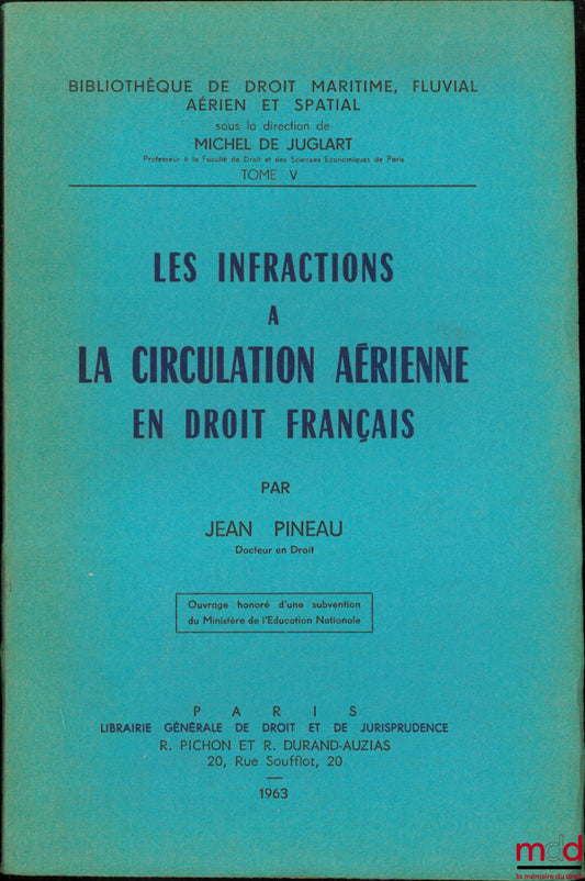 PINEAU (Jean) – LES INFRACTIONS À LA CIRCULATION AÉRIENNE EN DROIT FRANÇAIS, Bibl. de droit maritime, fluvial, aérien et spatial, t. V