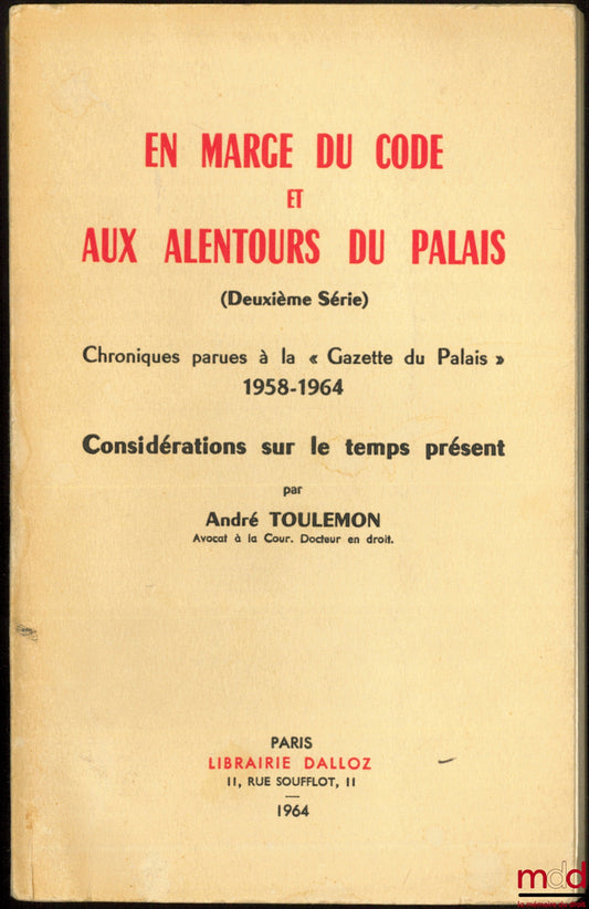 TOULEMON (André) – EN MARGE DU CODE ET AUX ALENTOURS DU PALAIS (2e série), Chroniques parues à la « Gazette du Palais » 1958 - 1964, CONSIDÉRATIONS SUR LE TEMPS PRÉSENT