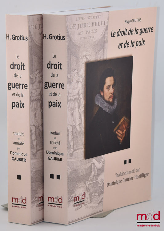 GROTIUS (Hugo) – LE DROIT DE LA GUERRE ET DE LA PAIX, Nouvelle traduction par Dominique GAURIER-HOEFFLIGER, Avec les notes de Grotius, de Gronovius, de Barbeyrac et du traducteur