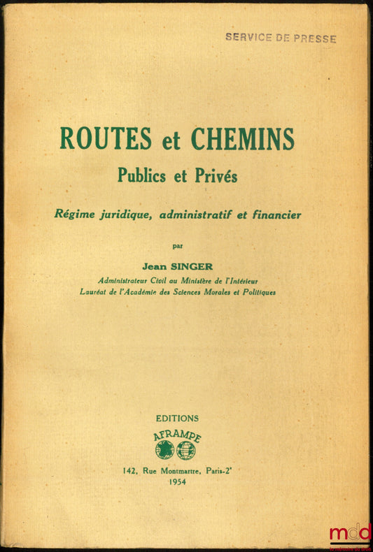SINGER (Jean) – ROUTES ET CHEMINS PUBLICS ET PRIVÉS, Régime Juridique, Administratif et Financier