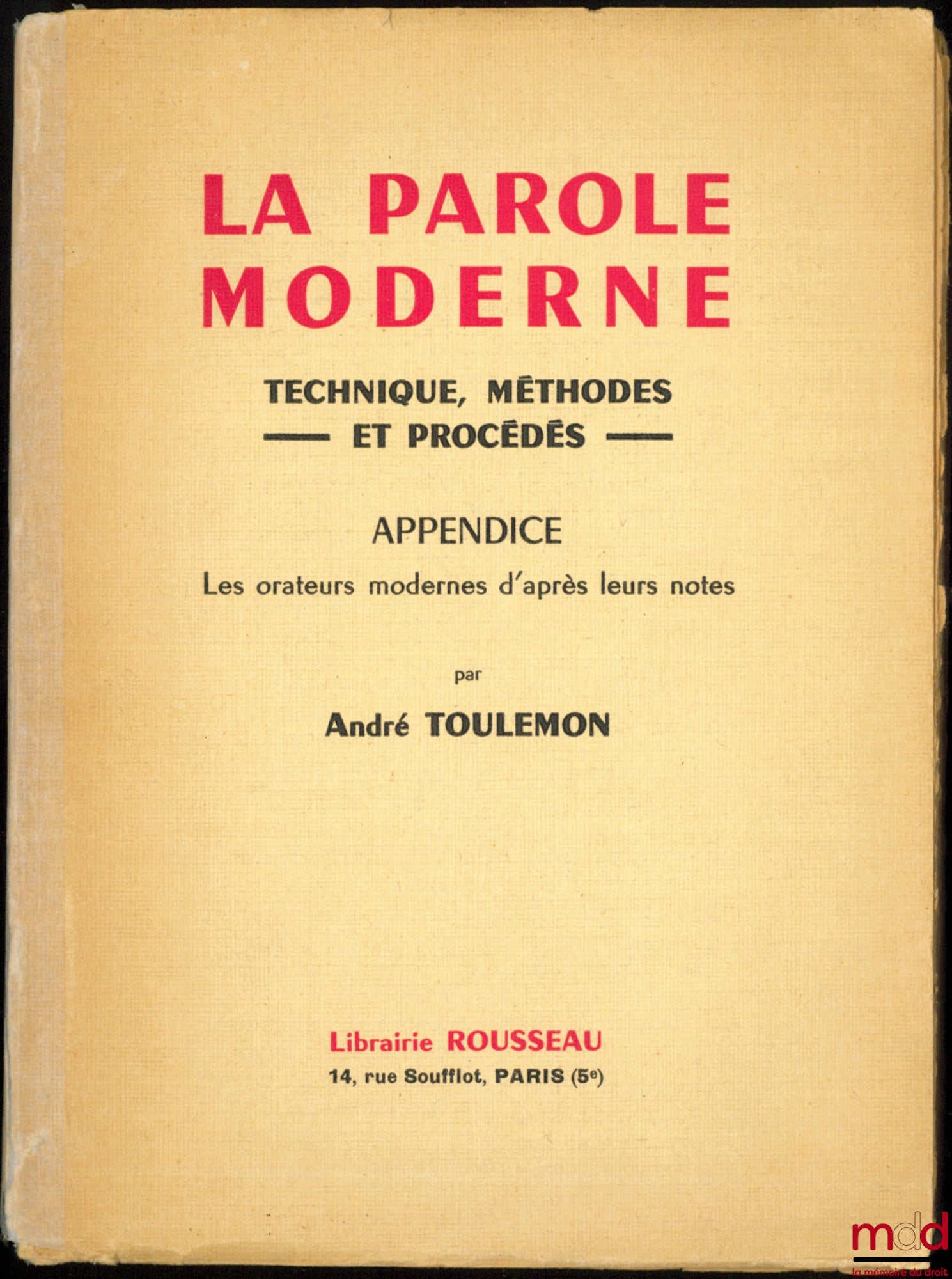 TOULEMON (André) – LA PAROLE MODERNE, Technique, Méthodes et Procédés ; Appendice : Les orateurs modernes d’après leurs notes