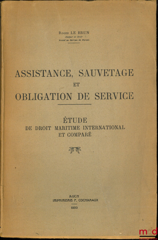 LE BRUN (Roger) – ASSISTANCE, SAUVETAGE ET OBLIGATION DE SERVICE. Étude de droit maritime international et comparé