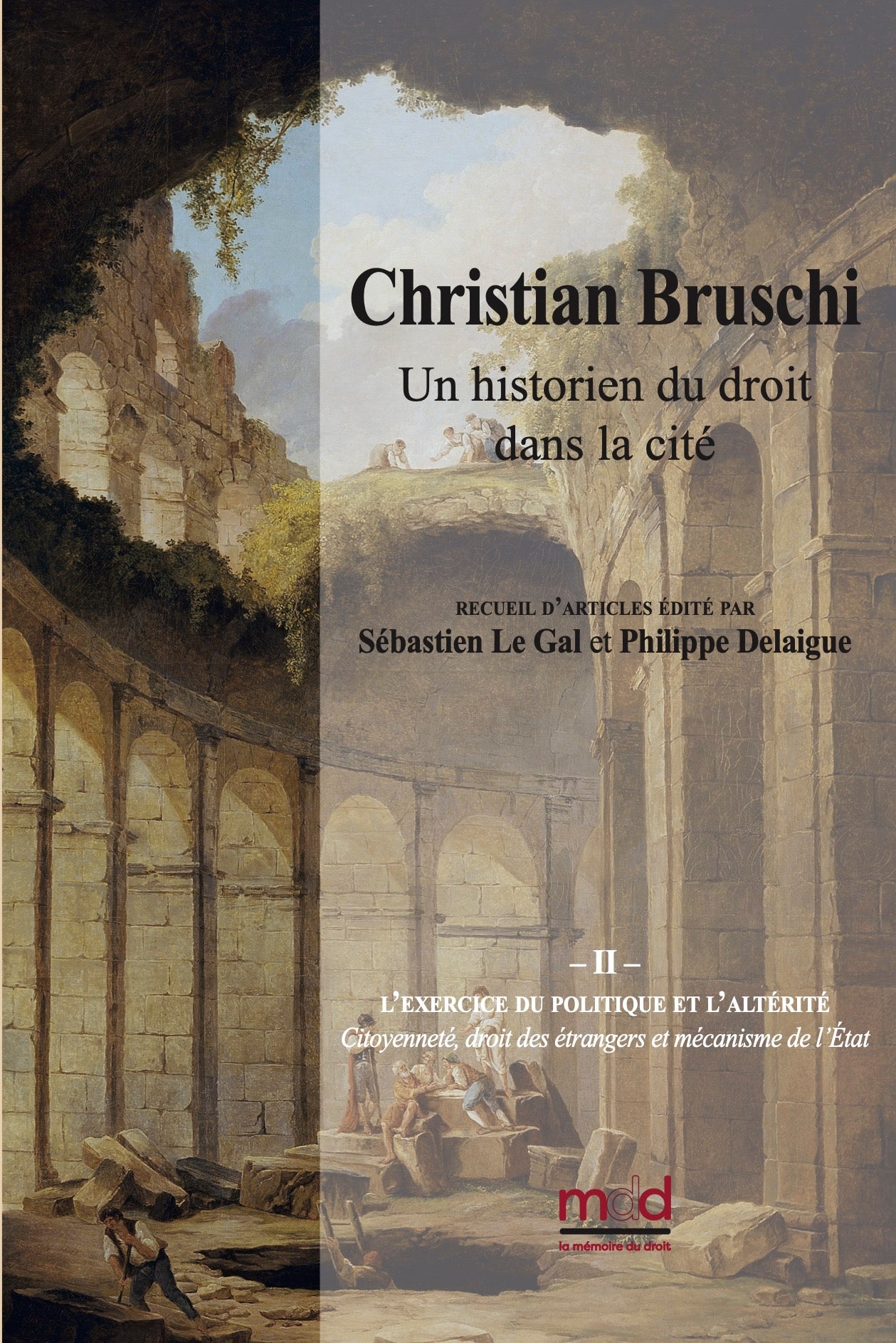 Christian BRUSCHI, un historien du droit dans la cité sous la direction de Sébastien LE GAL et Philippe DELAIGUE