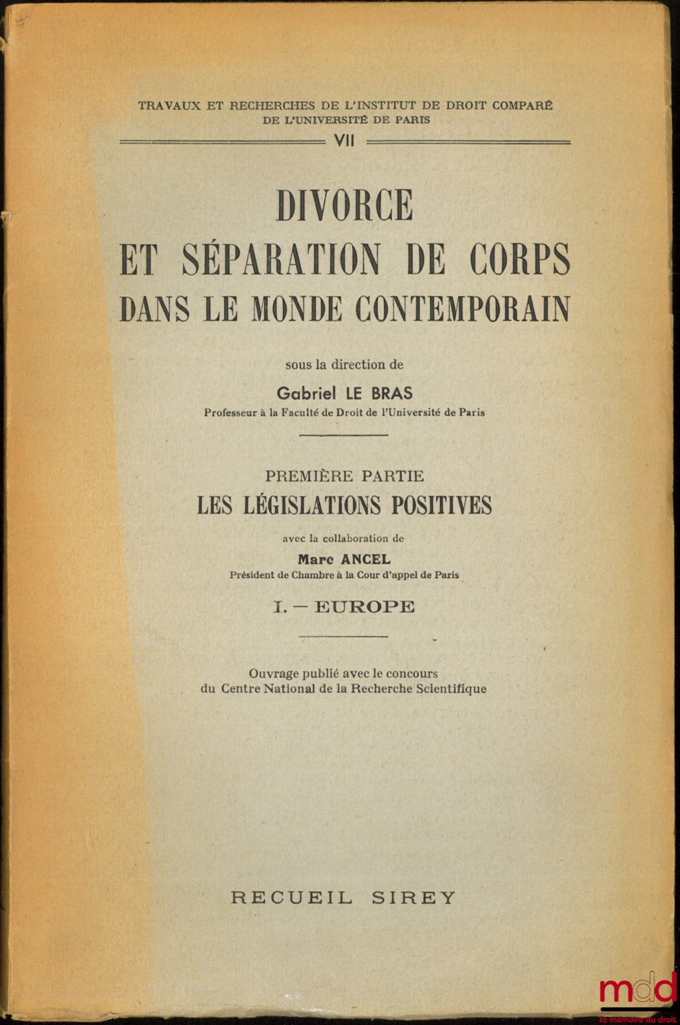 LE BRAS (Gabriel) – DIVORCE ET SÉPARATION DE CORPS DANS LE MONDE CONTEMPORAIN, 1re partie : LES LÉGISLATIONS POSITIVES, avec la collaboration de Marc Ancel, I - Europe