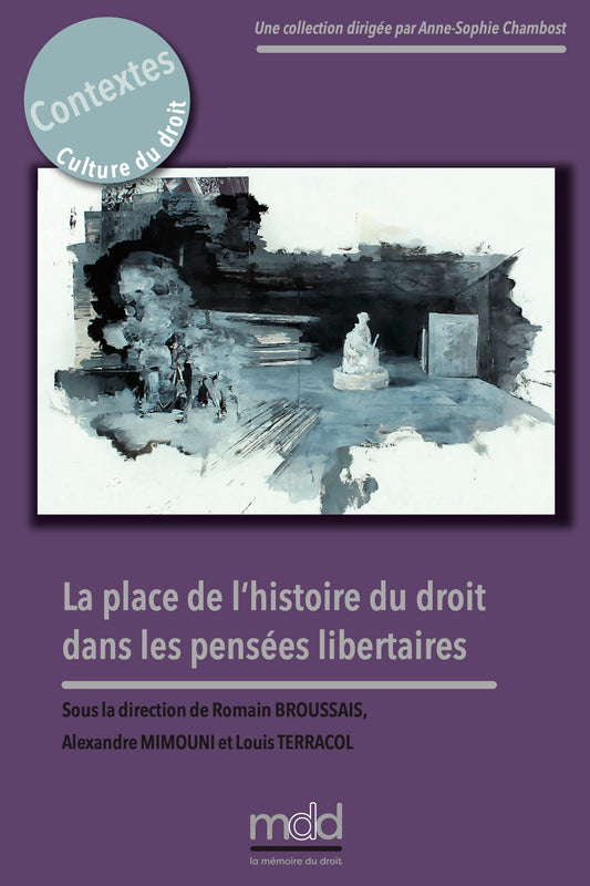 LA PLACE DE L’HISTOIRE DU DROIT DANS LES PENSÉES LIBERTAIRES  sous la direction de Romain BROUSSAIS, Alexandre MIMOUNI et Louis TERRACOL