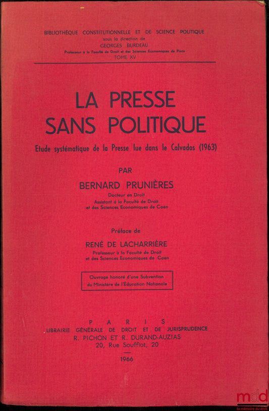 PRUNIÈRES (Bernard) – THE PRESS WITHOUT POLITICS, Systematic study of the Press read in Calvados (1963), Preface by René de Lacharrière, Constitutional and Political Science Library, vol. XV