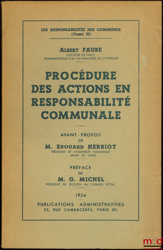 FAURE (Albert) – PROCÉDURE DES ACTIONS EN RESPONSABILITÉ COMMUNALE, Avant-propos de M. Édouard Herriot, Préface de M. G. Michel, coll. Les responsabilités de communes