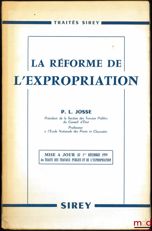 JOSSE (Pierre L.) – Update as of December 1, 1959 of the Treaty on Public Works and Expropriation, THE REFORM OF EXPROPRIATION: Commentary on the Ordinance of October 23, 1958 and the Implementing Regulations (with official texts in the annexes)