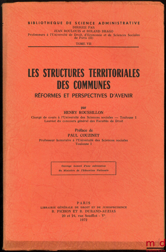 ROUSSILLON (Henry) – LES STRUCTURES TERRITORIALES DES COMMUNES, Réformes et perspectives d’avenir, Préface de Paul Couzinet, Bibl. de science administrative, t. VII