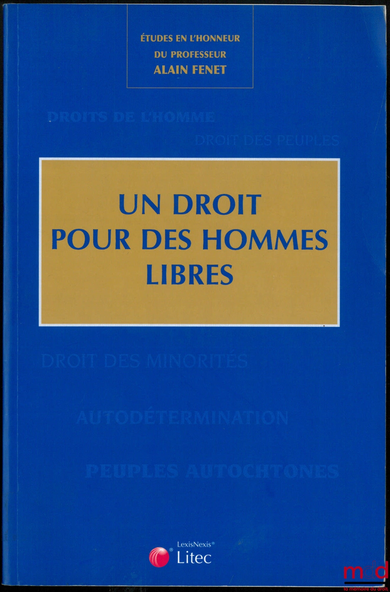 [Fenet Essays] – A RIGHT FOR FREE MEN, Studies in honor of Professor Alain Fenet, edited by Anne-Sophie Lamblin-Gourdin and Éric Mondielli, CDMO-CRUCE-DCS, foreword by Jean-Pierre Beurier