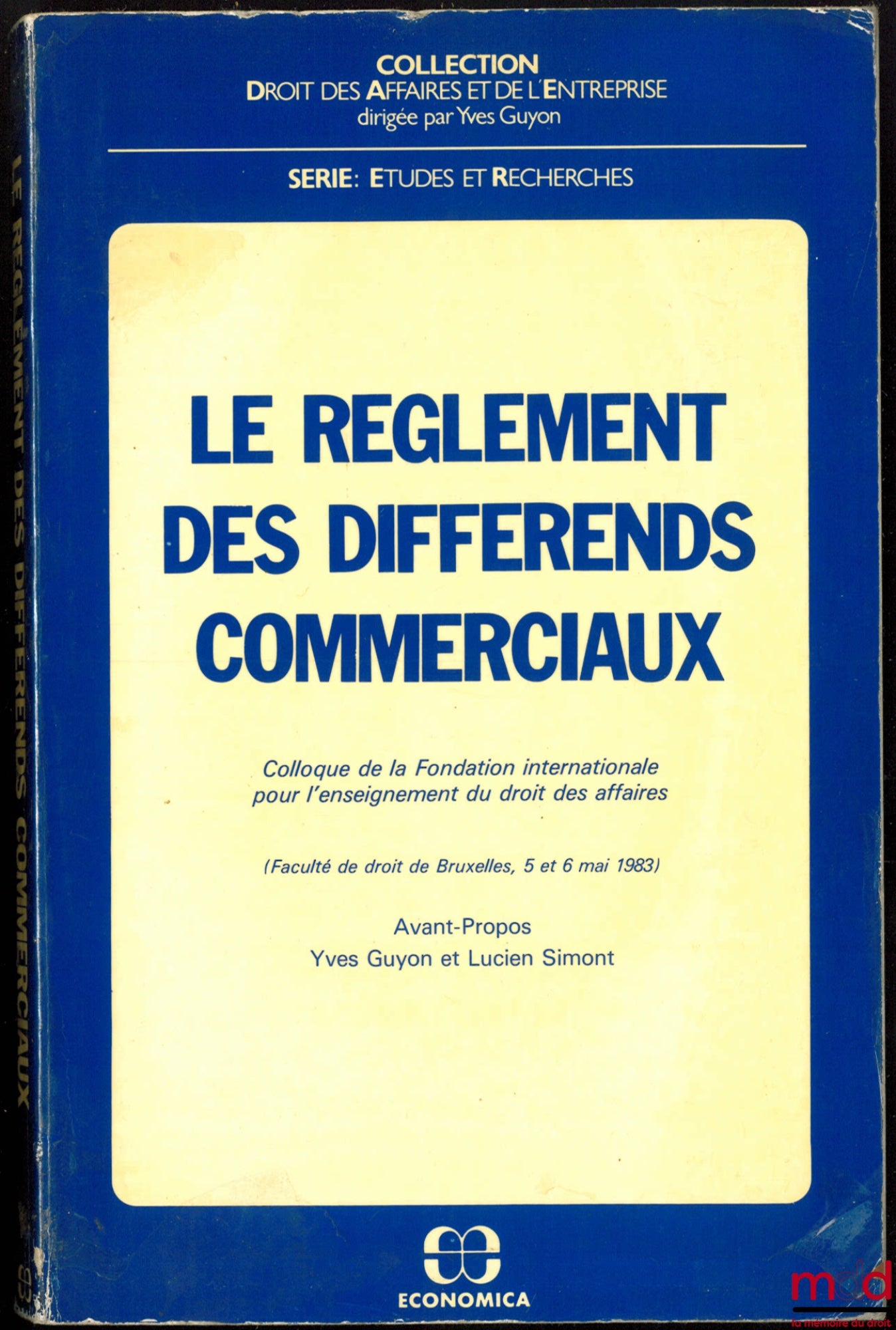 [Symposium] – THE SETTLEMENT OF COMMERCIAL DISPUTES, Symposium of the International Foundation for the Teaching of Business Law, (Faculty of Brussels, May 5 and 6, 1983), foreword by Yves Guyon and Lucien Simont, Business Law and... series