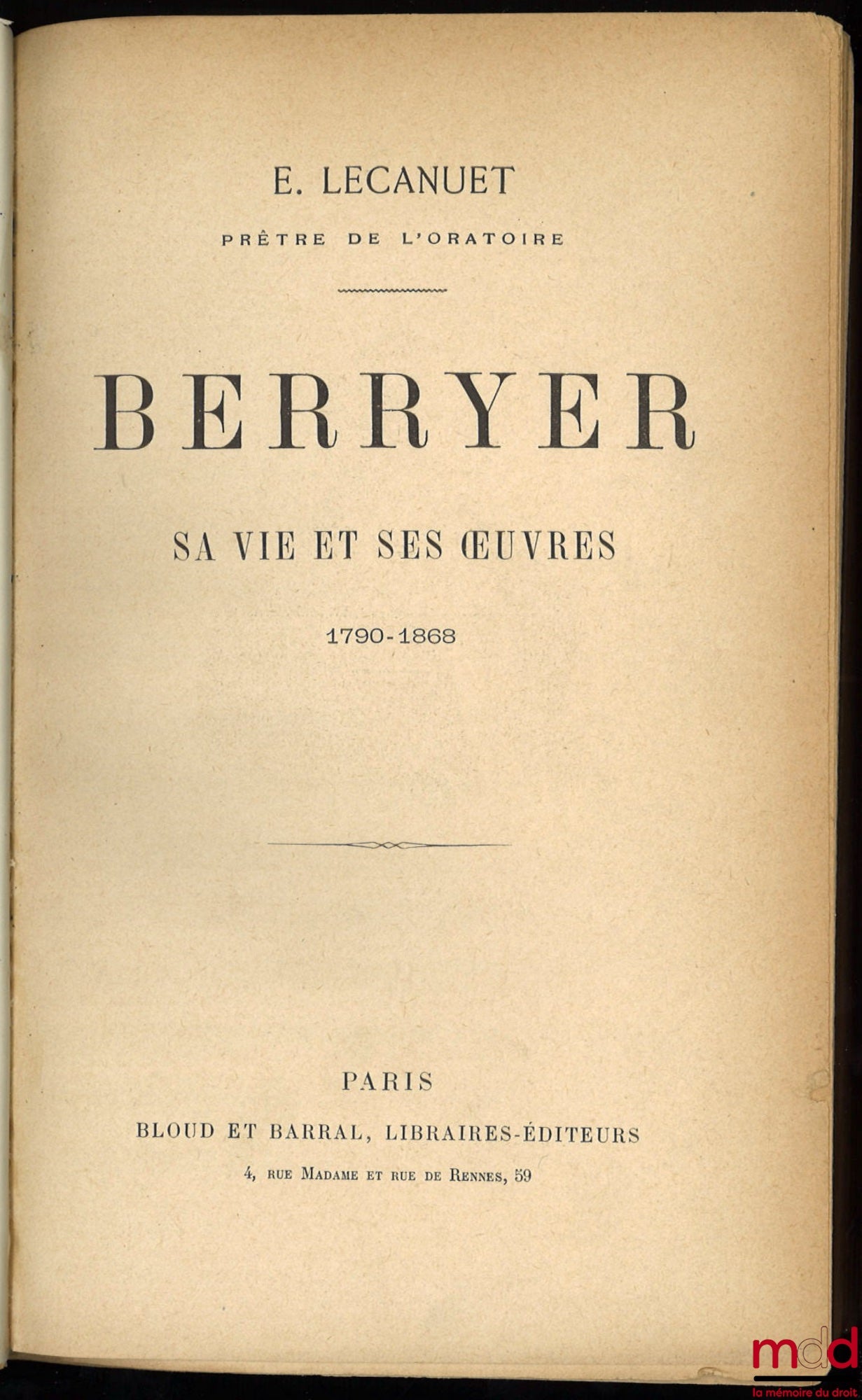 LECANUET (E.), Priest of the Oratory – BERRYER, HIS LIFE AND WORKS, 1790-1868