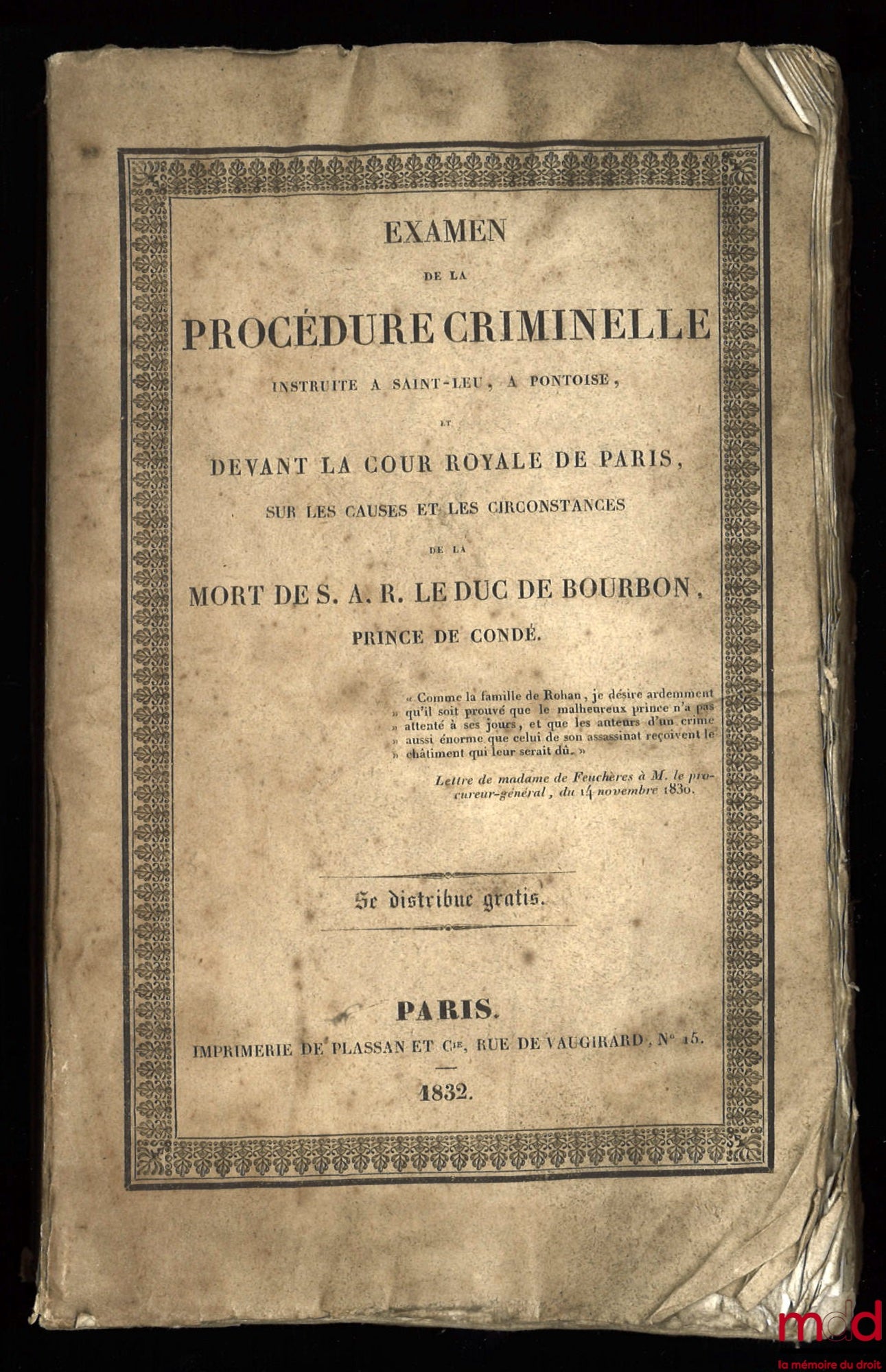 Anonyme – EXAMEN DE LA PROCÉDURE CRIMINELLE INSTRUITE À SAINT-LEU, À PONTOISE ET DEVANT LA COUR ROYALE DE PARIS SUR LES CAUSES ET CIRCONSTANCES DE LA MORT DE S.A.R. LE DUC DE BOURBON PRINCE DE CONDÉ ; Procès-verbal de la visite de la portion du château oc