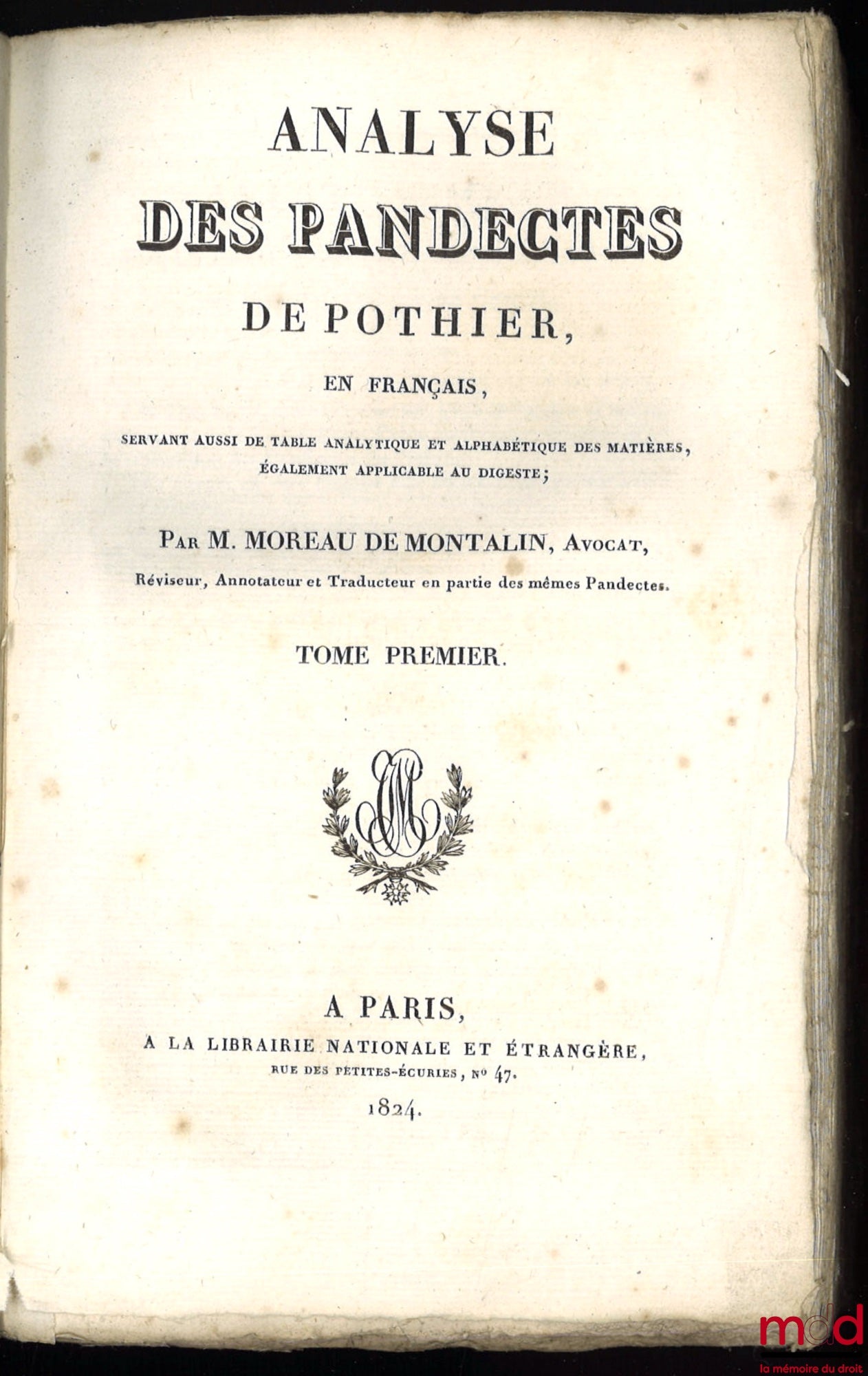 POTHIER (Robert-Joseph) / MOREAU DE MONTALIN – PANDECTES DE JUSTINIEN mises dans un nouvel ordre, avec les lois du code et les novelles qui confirment, expliquent ou abrogent le droit des pandectes, traduites [du latin en français] par [l’abbé Pierre-Anto