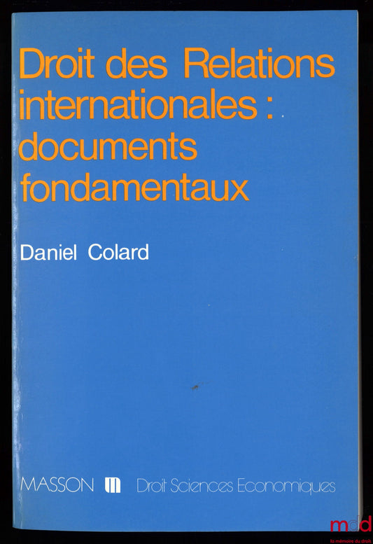 COLARD (Daniel) – LAW OF INTERNATIONAL RELATIONS: FUNDAMENTAL DOCUMENTS, 2nd ed. revised, expanded and modified, coll. Law and Economics