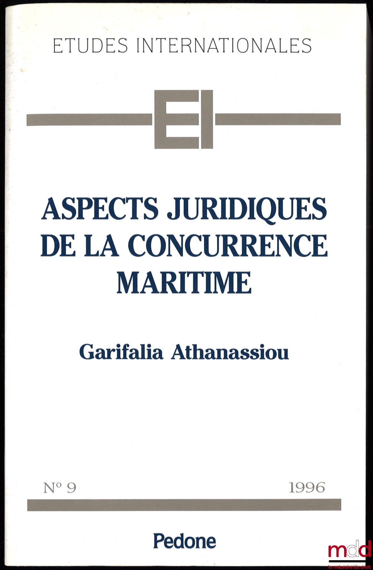 ATHANASSIOU (Garifalia) – LEGAL ASPECTS OF MARITIME COMPETITION, a comparative study based on Community law, Foreword by Wim. AG Blonk, preface by M. Remond-Gouilloud