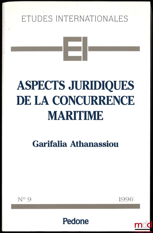 ATHANASSIOU (Garifalia) – LEGAL ASPECTS OF MARITIME COMPETITION, a comparative study based on Community law, Foreword by Wim. AG Blonk, preface by M. Remond-Gouilloud
