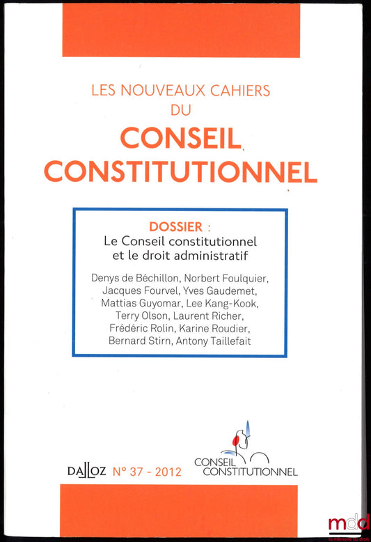 [Collective] – THE NEW NOTEBOOKS OF THE CONSTITUTIONAL COUNCIL No. 37 - 2012; Dossier: The Constitutional Council and Administrative Law