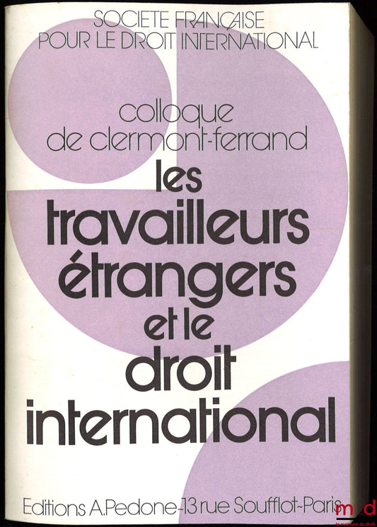 [Symposium - SFDI] – FOREIGN WORKERS AND INTERNATIONAL LAW, Colloquium of Clermont-Ferrand (May 25-27, 1978), organized by the French Society for International Law