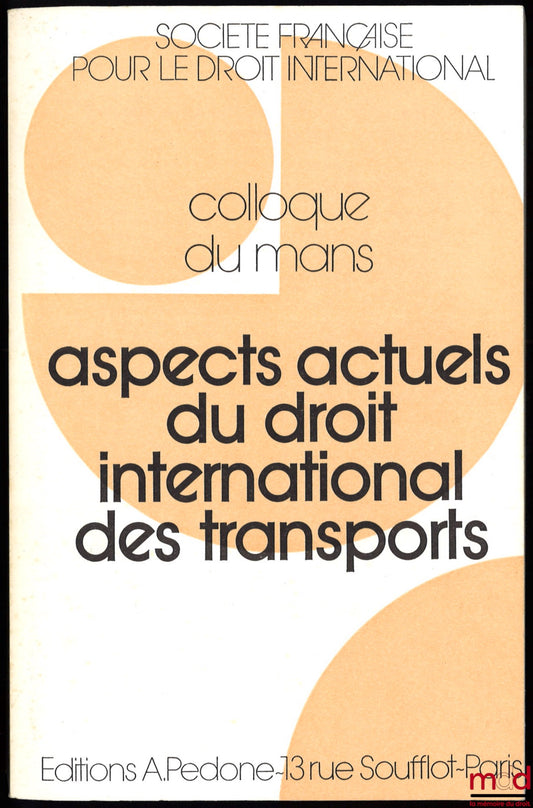 [Symposium - SFDI] – CURRENT ASPECTS OF INTERNATIONAL TRANSPORT LAW, Le Mans Symposium (May 22-24, 1980), organized by the French Society for International Law