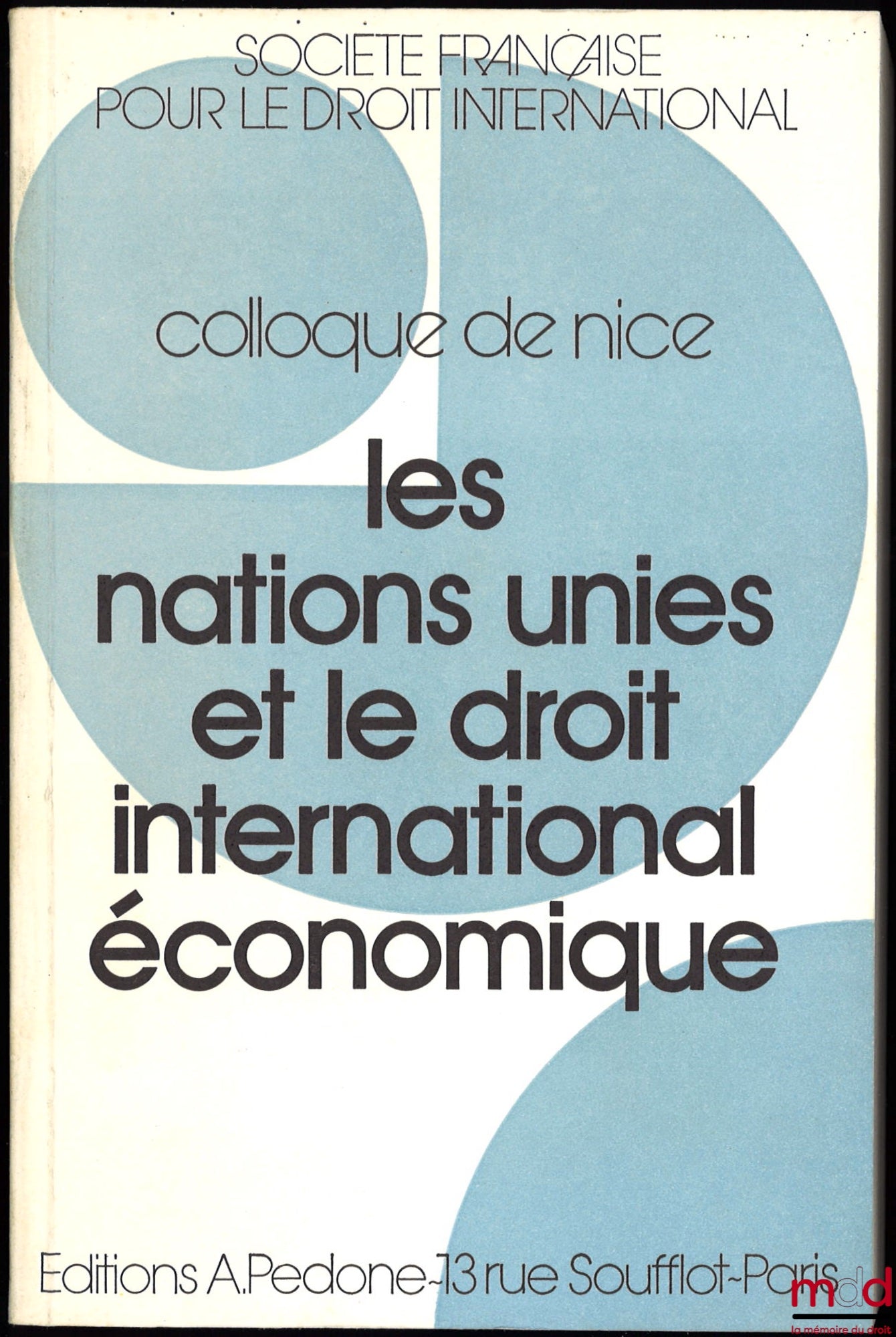 [Symposium - SFDI] – THE UNITED NATIONS AND INTERNATIONAL ECONOMIC LAW, Symposium in Nice (May 30 - June 1, 1985), organized by the French Society for International Law and the Mediterranean University Center of Nice